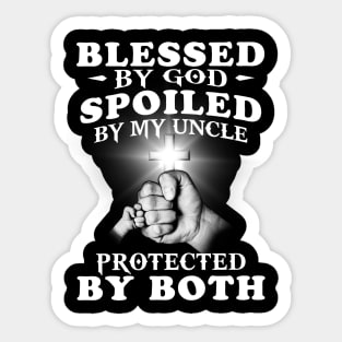 Blessed By God Spoiled By My Uncle Protected By Both Jesus Sticker